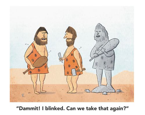 "Dammit! I blinked. Can we take that again?"
