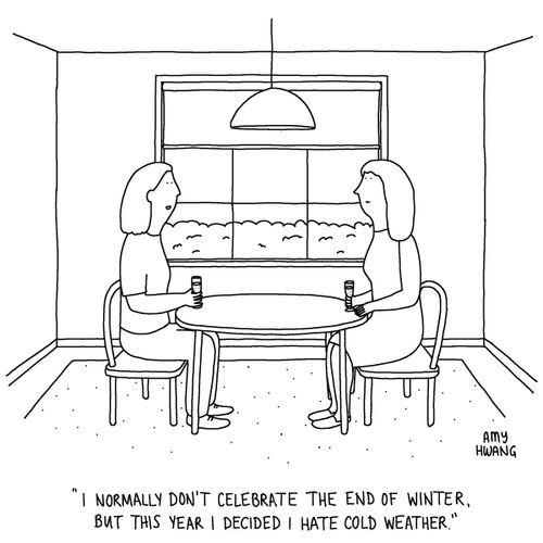 "I normally don't celebrate the end of winter, but this year I decided I hate cold weather."