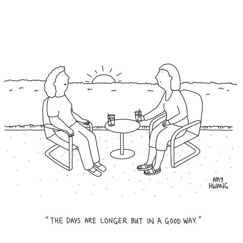  "The days are longer but in a good way."