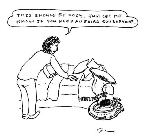 "This should be cozy. Just let me know if you need an extra sousaphone."