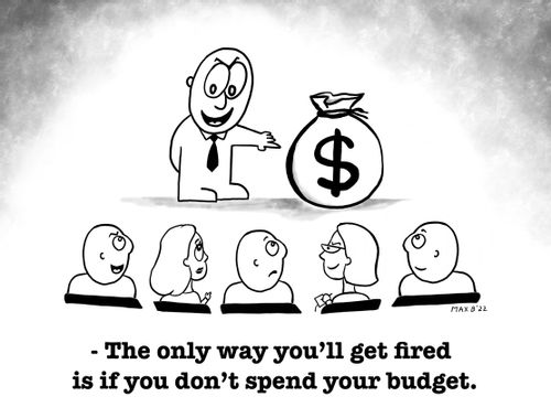 "The only way you'll get fired is if you don't spend your budget."