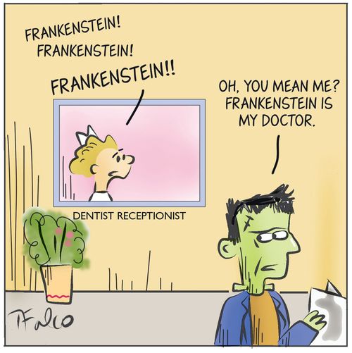 "Oh you mean me? Frankenstein is my doctor."