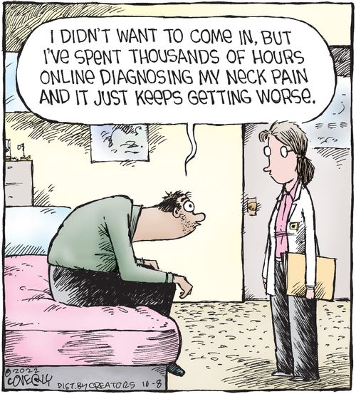 "I didn't want to come in, but I've spent thousands of hours online diagnosing my neck pain and it just keeps getting worse."