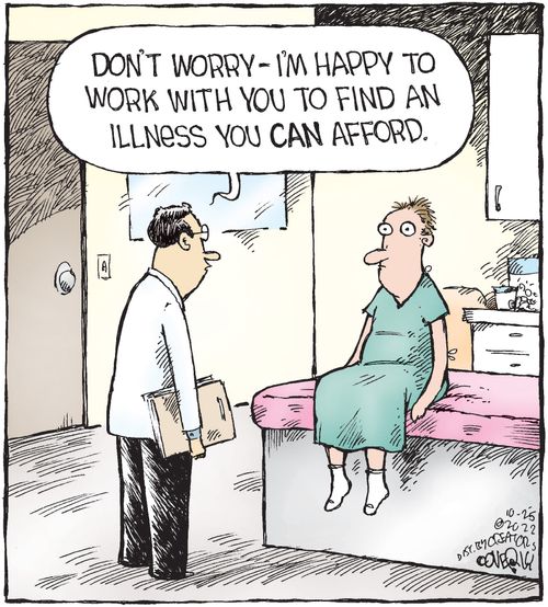 "Don't worry - I'm happy to work with you to find an illness you can afford."