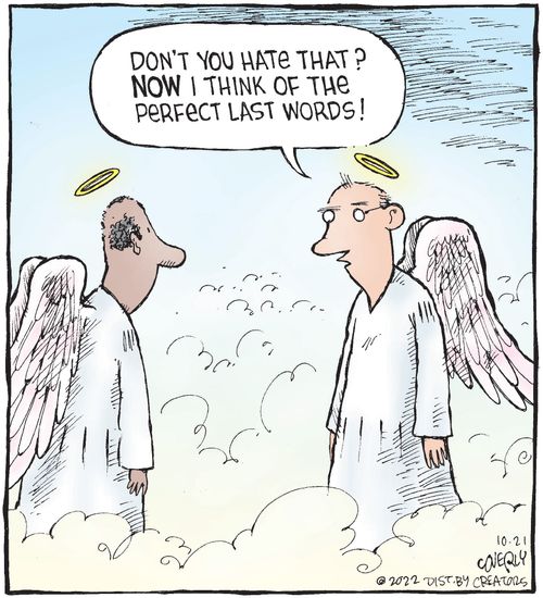 "Don't you hate that? Now I think of the perfect last words!"