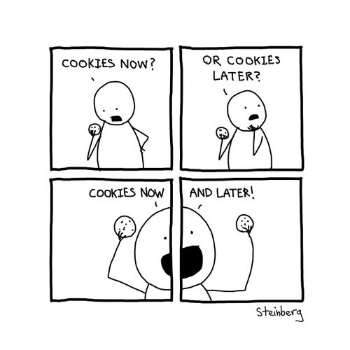 "Cookies now? Or cookies later?"