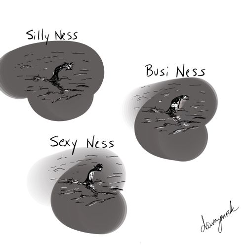 Loch Ness Monster: Silly Ness, Busi Ness, Sexy Ness.