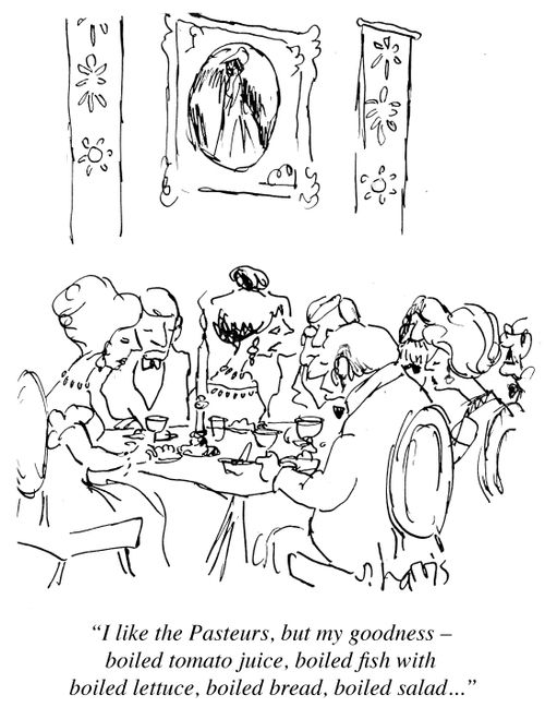 "I like the Pasteurs, but my goodness – boiled tomato juice, boiled fish with boiled lettuce, boiled bread, boiled salad..."
