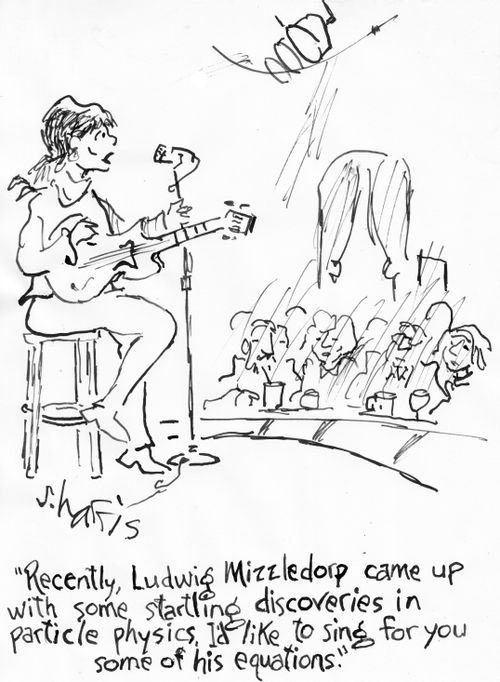 "Recently, Ludwig Mizzledorp came up with some startling discoveries in particle physics. I'd like to sing for you some of his equations."
