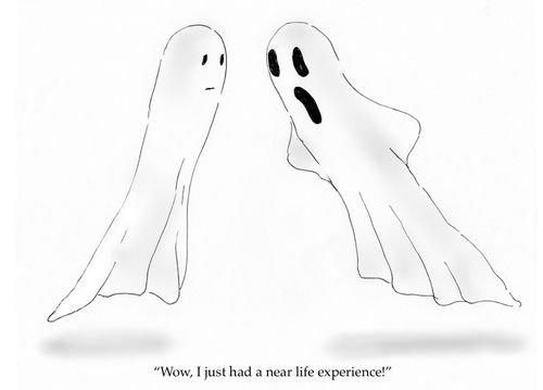 "Wow. I just had a near life experience!"