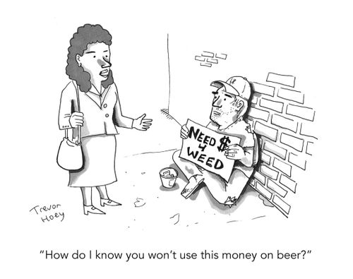 "How do I know you won't use this money on beer?"
