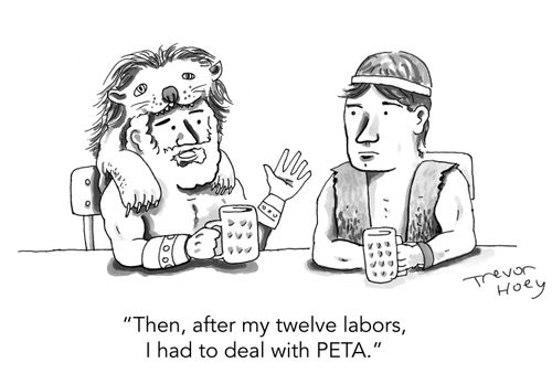 "Then, after my twelve labors, I had to deal with PETA."