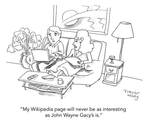 "My Wikipedia page will never be as interesting as John Wayne Gracy's is."