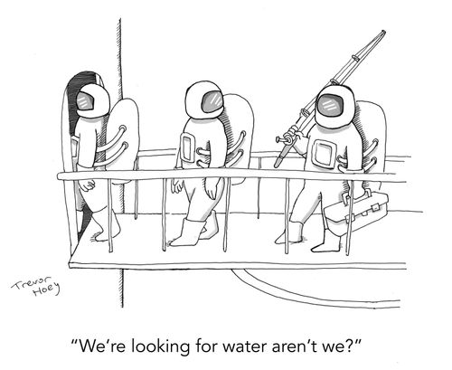 "We're looking for water aren't we?"
