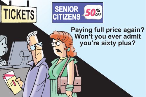 "Paying full price again? Won't you ever admit you're sixty plus?"