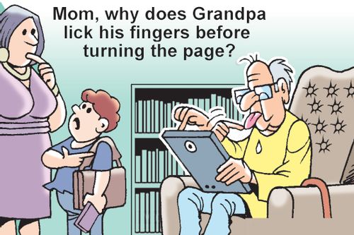 "Mom, why does Grandpa lick his fingers before turning the page?"