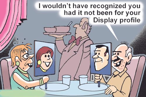 "I wouldn't have recognized you had it not been for your Display profile."