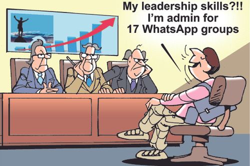 "My leadership skills?!! I'm admin for 17 WhatsApp groups."