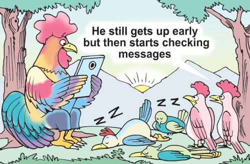 "He still gets up early but then starts checking messages."