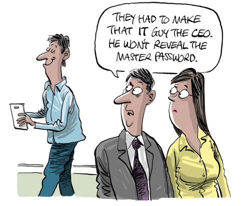 "They had to make that it guy the CEO. He won't reveal the Master Password."