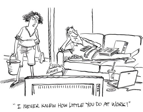 "I never knew how little you do at work!"