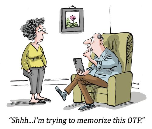 "Shhh...I'm trying to memorize this OTP."