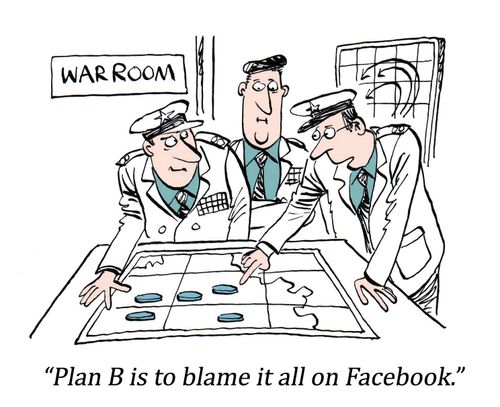 "Plan B is to blame it all on Facebook."