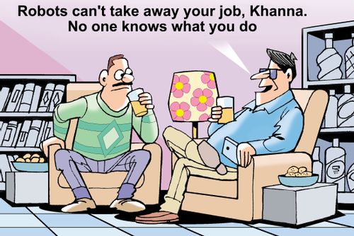 "Robots can't take away your job, Khanna. No one knows what you do."