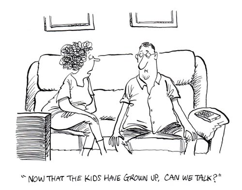 "Now that the kids have grown up, can we talk?"