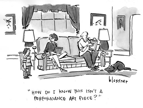 "How do I know this isn't a performance art piece?"
