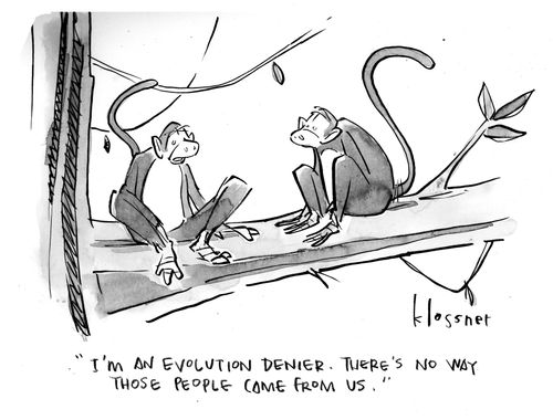 "I'm an evolution denier. There's no way those people come from us."