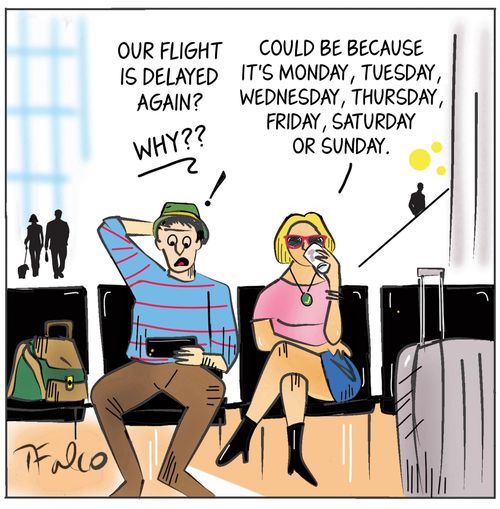 "Our flight is delayed again?"