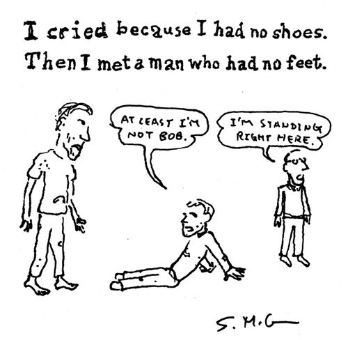 I cried because I had no shoes. Then I met a man who had no feet. 