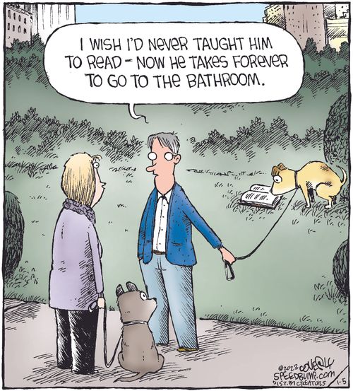 "I wish I'd never taught him to read - now he takes forever to go to the bathroom."