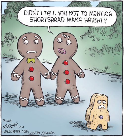 "Didn't I tell you not to mention shortbread man's height?"
