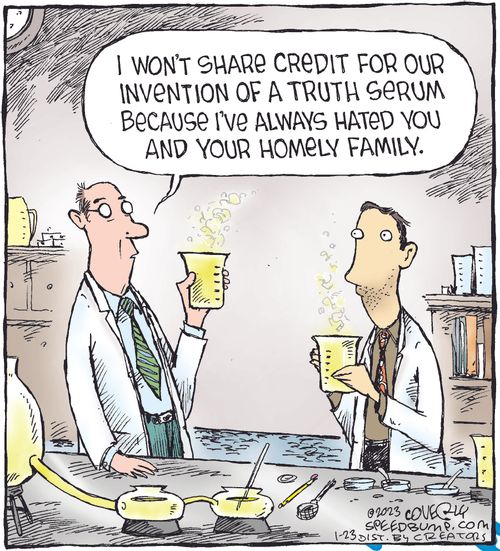 "I won't share credit for our invention of a truth serum because I've always hated you and your homely family."