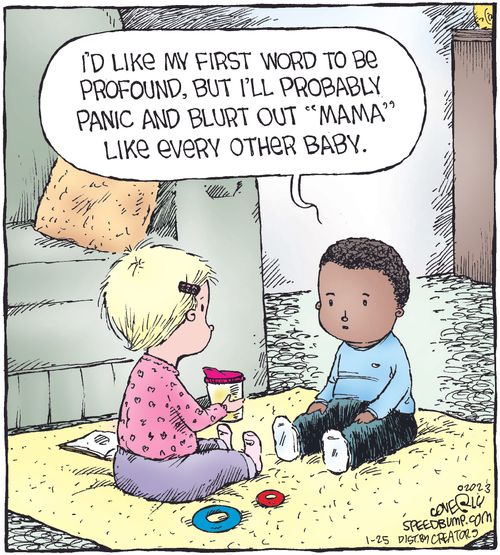 "I'd like me first word to be profound, but I'll probably panic and blurt out 'Mama' like every other baby."