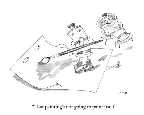 "That painting's not going to paint itself."