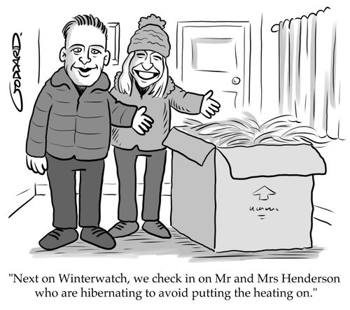 "Next on Winterwatch, we check in on Mr and Mrs Henderson who are hibernating to avoid putting the heating on."