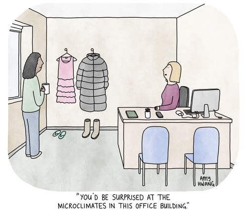 "You'd be surprised at the microclimates in the office building."