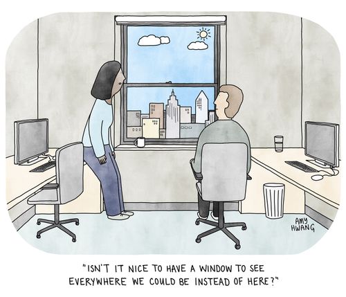 "Isn't it nice to have a window to see everywhere we could be instead of here?"