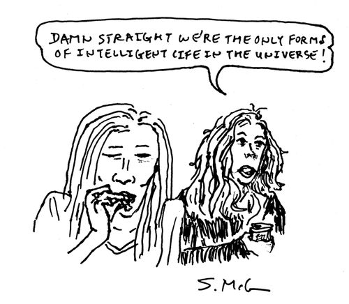 "Damn straight we're the only forms of intelligent life in the universe!"