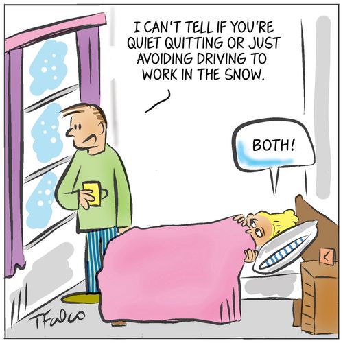 "I can't tell if you're quiet quitting or just avoiding driving to work in the snow."