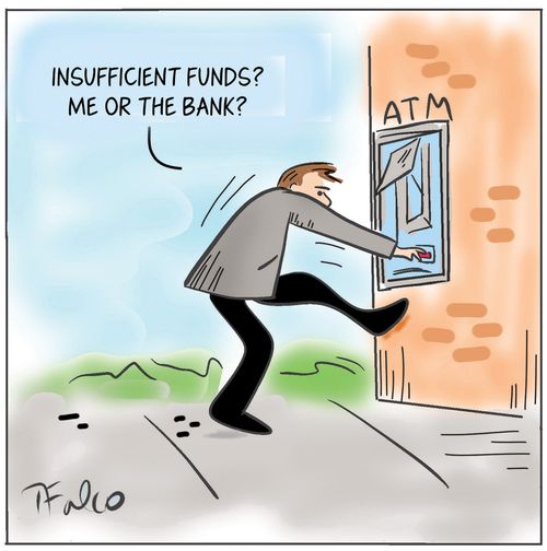 "Insufficient funds? Me or the bank"