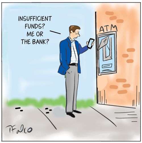 "Insufficient funds? Me or the bank?"
