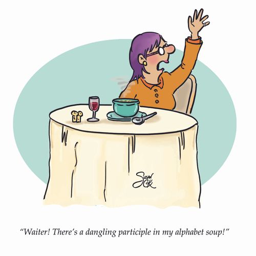 "Waiter! There's a dangling participle in my alphabet soup!"