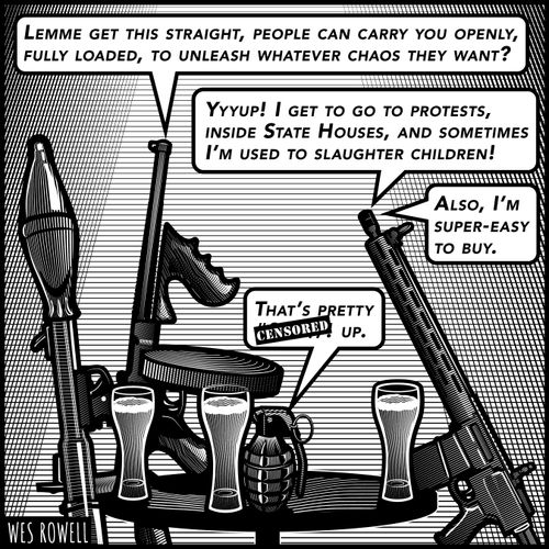 "Lemme get this straight, people can carry you openly, fully loaded, to unleash whatever chaos they want?"