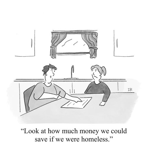 "Look at how much money we could save if we were homeless."
