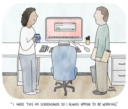 "I made this my screensaver so I always appear to be working."