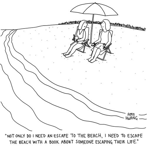 "Not only do I need an escape to the beach, I need to escape the beach with a book about someone escaping their life."